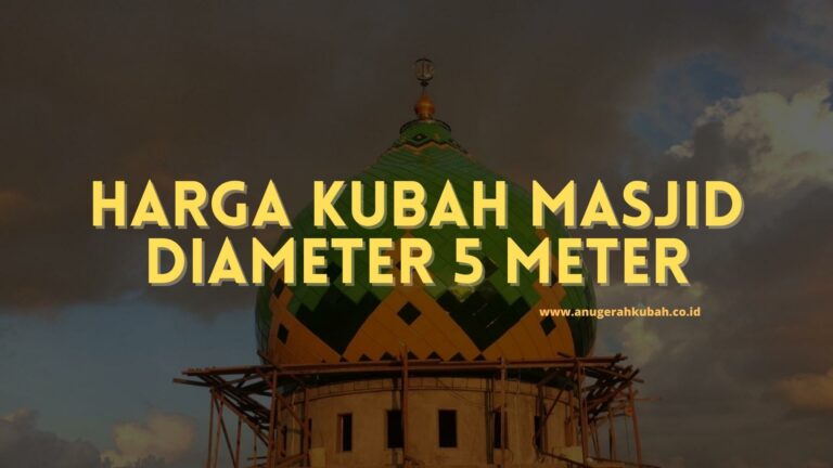 harga kubah masjid diameter 5 Harga Kubah Masjid Diameter 5 Meter
